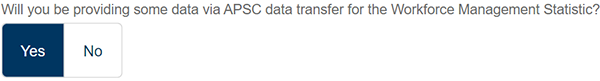 Registration question - Will you be providing some data via APSC data transfer for the Workforce Management Statistic?